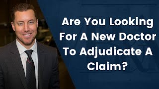Are You Looking For A New Doctor To Adjudicate A Claim?