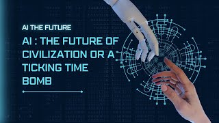 A.I the future of civilization or a ticking time bomb