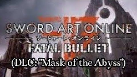 II Sword Art Online Fatal Bullet (DLC "Mask of the Abyss") II