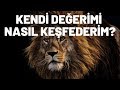 Kendi Değerimi Nasıl Keşfederim? Kendimi Sevmeyi Nasıl Öğrenirim?