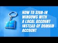 How to Sign-in Windows with a Local Account Instead of Domain Account