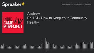 Ep 124 - How to Keep Your Community Healthy (part 4 of 4)