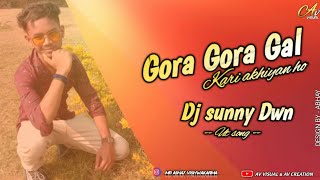 Gora Gora Gaal Kari akhiyan ho || Dj Sunny Dwn || Feel the my love 😘|| Cg remix|| BY AV VISUAL