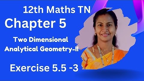 12th Maths TN | Chapter 5| Two Dimensional Analytical Geometry- II | Exercise 5.5 - 3.