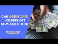 Are there Stimulus checks for Green Card Holders ? Stimulus Check Updates