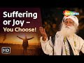 Suffering or joy  you choose  sadhguru  shemaroo spiritual life