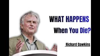 What Happens When You Die? — Richard Dawkins