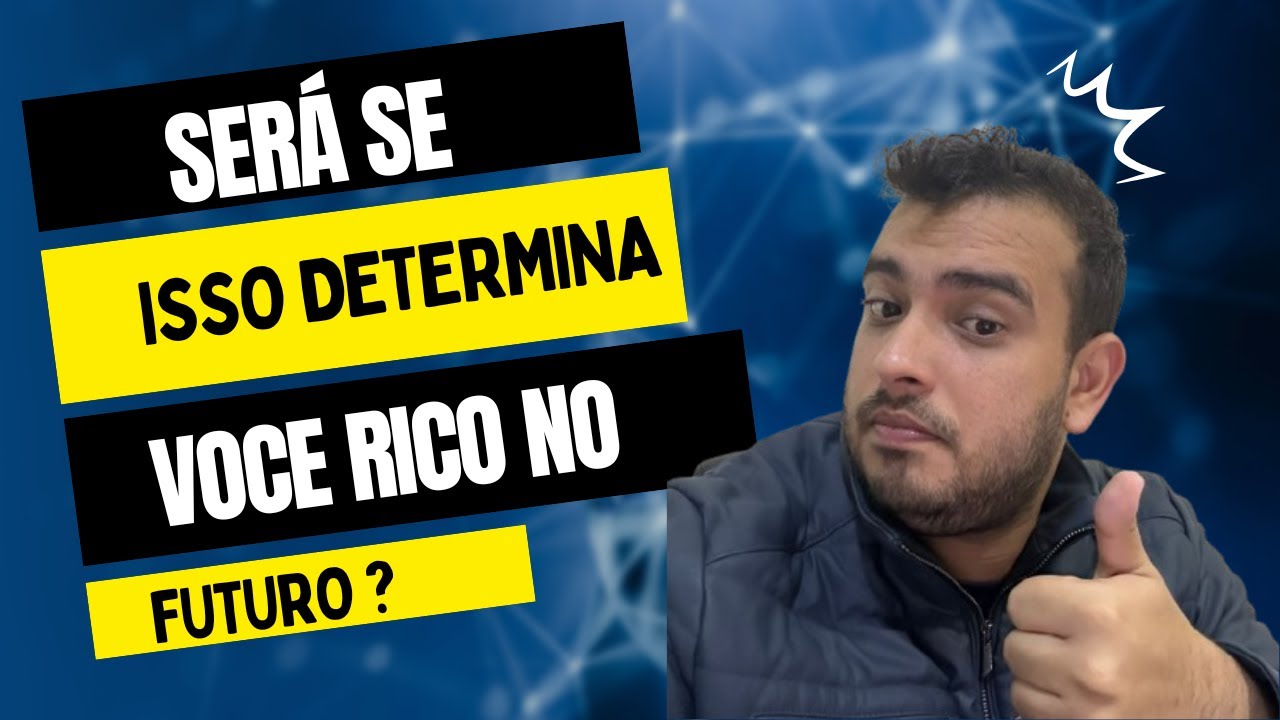 SERA SE ISSO DETERMINA VOCE SER RICO NO FUTURO ? - YouTube