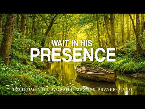 Wait in His Presence ✝️ Peaceful Christian Piano | Soaking Worship for Prayer, Reflection & Rest 🌿