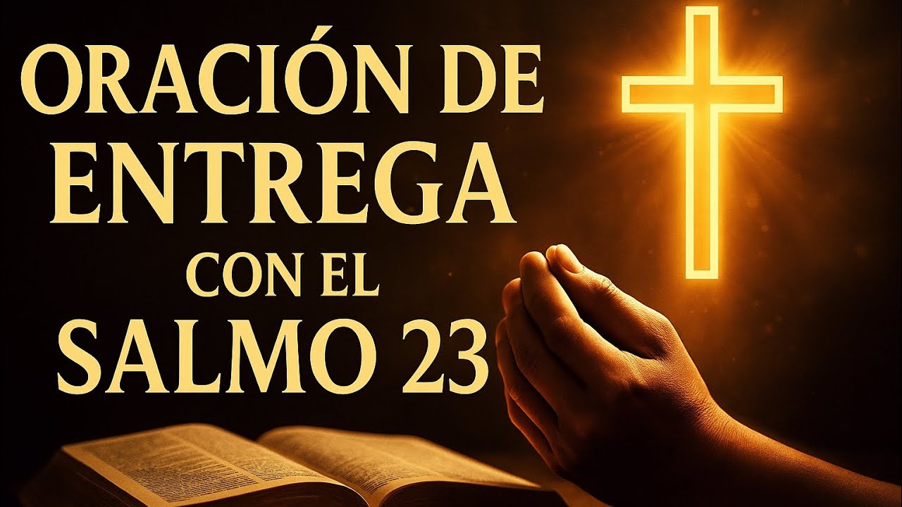 Oración de Entrega con el Salmo 23 | Confía en Dios y descansa en Su ...
