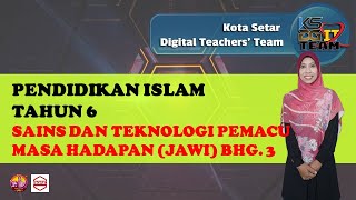 SAINS DAN TEKNOLOGI PEMACU MASA HADAPAN JAWI UNIT1 PENDIDIKAN ISLAM TAHUN 6 BHG 3 MUKA SURAT 52.