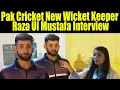 New wicketkeeper raza ul mustafa interview with crickeyworld