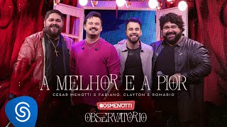 César Menotti &amp; Fabiano, Clayton &amp; Romário - A Melhor e a Pior (Álbum Os Menotti No Observatório)