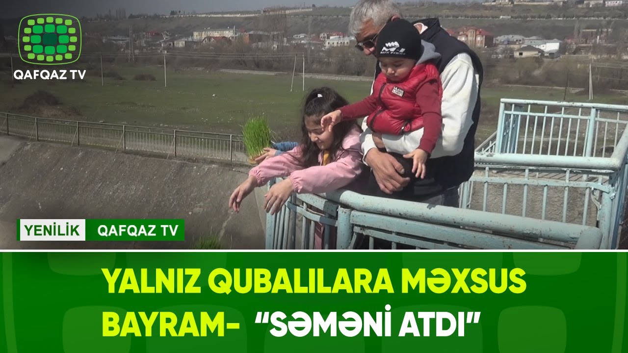 YALNIZ QUBALILARA MƏXSUS BAYRAM- “SƏMƏNİ ATDI”