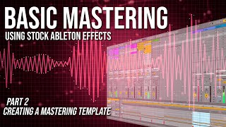 Basic Mastering using stock Ableton Effects |  pt.2 Creating a Mastering Template