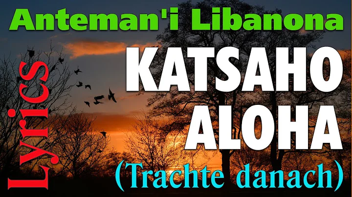 Chorale Anteman'i Libanona - KATSAHO ALOHA  [Trach...