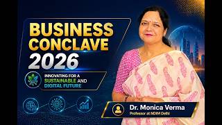 Business Conclave 2026 @ SGU, Speaker -Dr Monica Verma-Professor, NDIM- Delhi