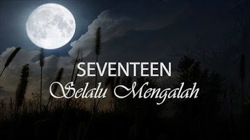 Seventeen - Selalu Mengalah [Unofficial Lyric]