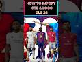 HOW TO IMPORT KITS & LOGO DREAM LEAGUE SOCCER 26 IN 30S ️⚽📱 #dlscreator #dls26 #dreamleaguesoccer