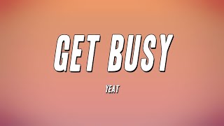 Video thumbnail of "Yeat - Get Busy (Lyrics)"