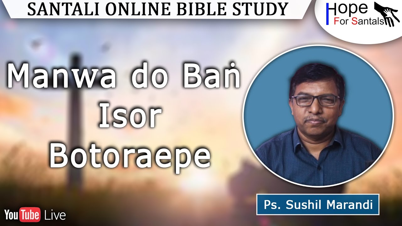 Manwa Do Baṅ Isor Botoraepe || Ps. Sushil Marandi || Santali Online Bible Study || 28th July. 2023