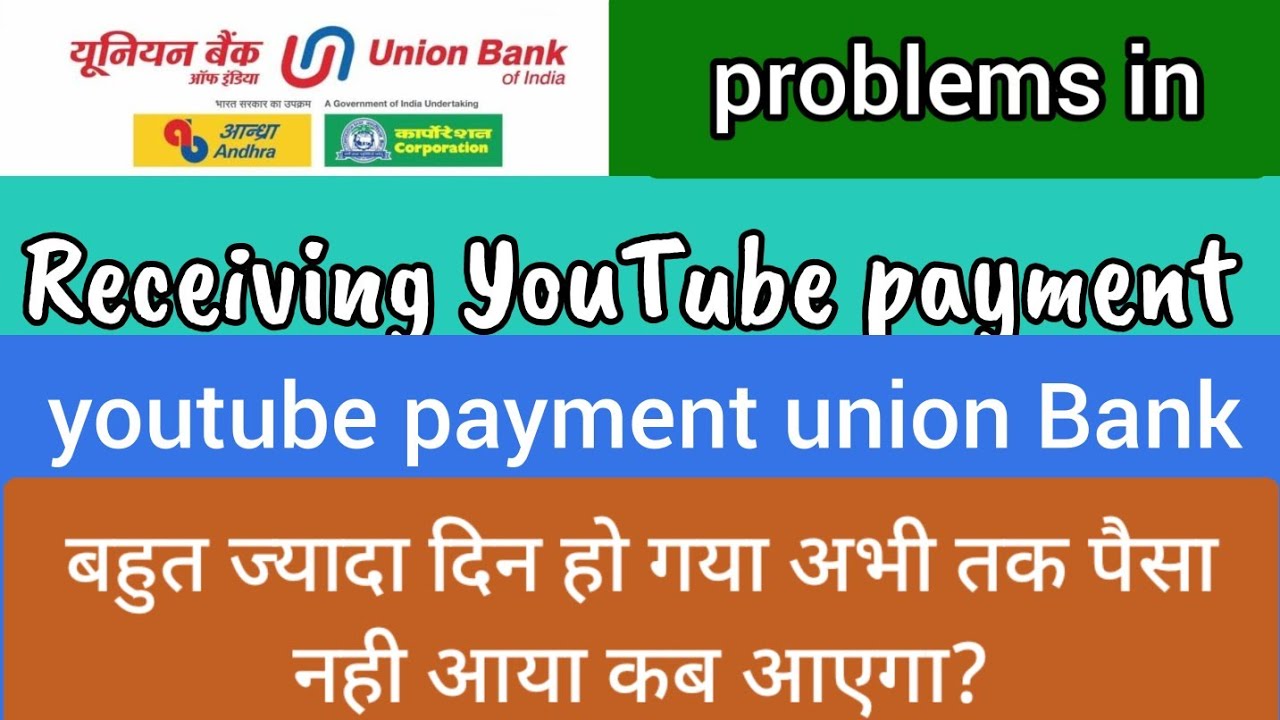 Problems in receiving Youtube payment in union Bank of india 