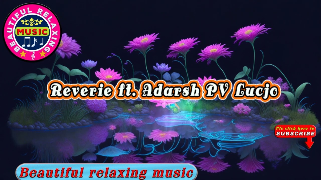 🎵 Reverie ft. Adarsh PV Lucjo || Beautiful Relaxing Music Channel.