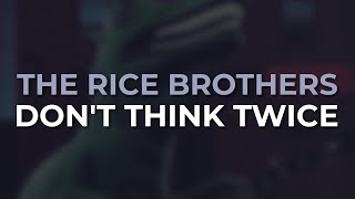 The Rice Brothers - Dont Think Twice (Official Audio)