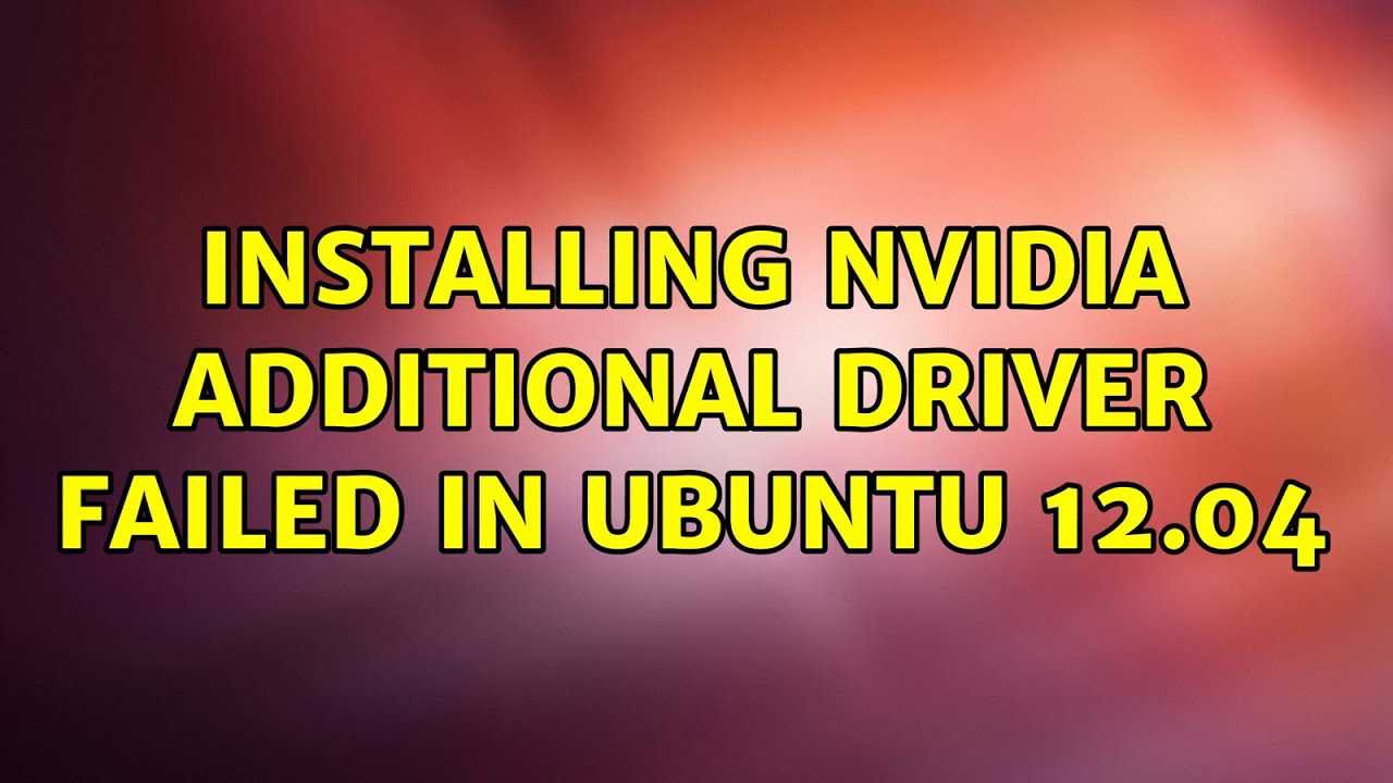 Ubuntu: Installing Nvidia Additional Driver failed in Ubuntu 12.04 ...