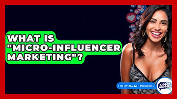 What Is "Micro-Influencer Marketing"? - Everyday-Networking