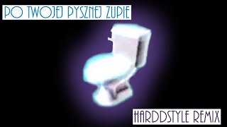 Polish toilet spin Hardstyle remix (Po Twojej Pysznej Zupie)