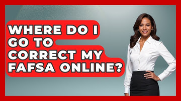 Where Do I Go To Correct My FAFSA Online? - Smart Start Education Fund