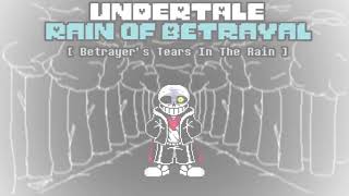 Undertale Betrayer  Rain Of Betrayal   {Betrayer's Tears In The Rain}