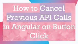 Information How to Cancel Previous API Calls in Angular on Button Click News