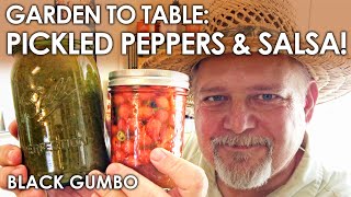 Salsa & Pickled Peppers - Garden to Table || Black Gumbo