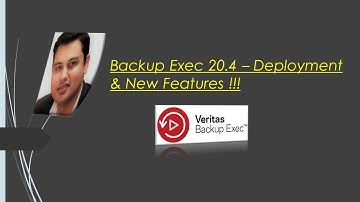 Veritas - Backup Exec 20.4 Deployment & New Features ?