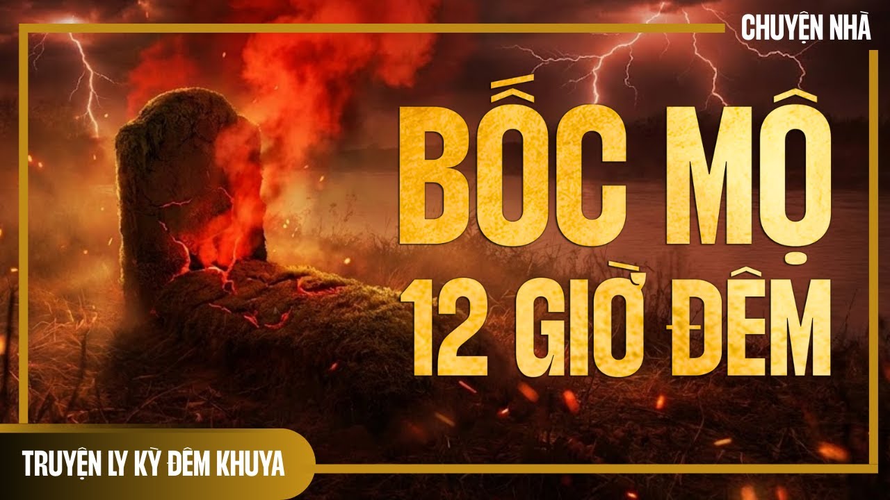Chuyện Nhà Tập 17: BỐC MỘ 12H ĐÊM - Luật Nhân Quả Đến Ngay Trong Đêm | Chuyện Ly Kỳ Đêm Khuya
