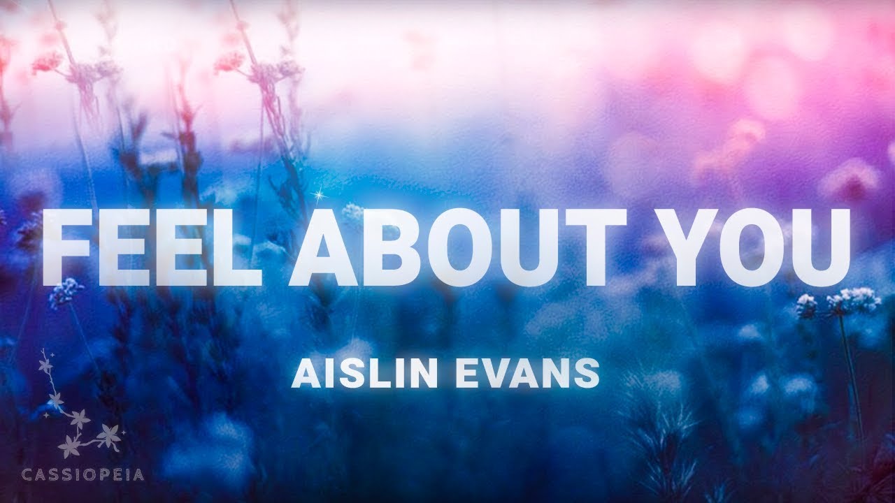 Aislin Evans   Feel About You Lyrics