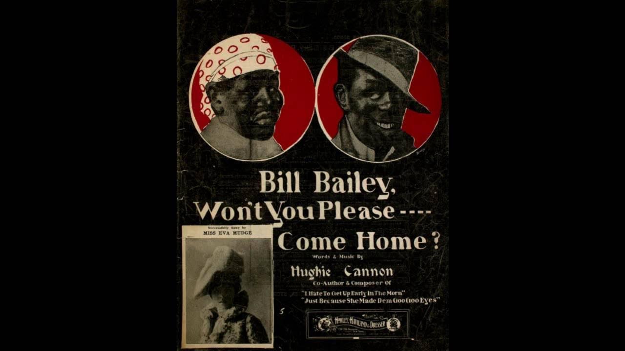 Bill Bailey, Won't You Please Come Home (1902) Bill Bailey, Won't You Please Come Home (1902)