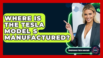 Where Is The Tesla Model S Manufactured? - Emerging Tech Insider