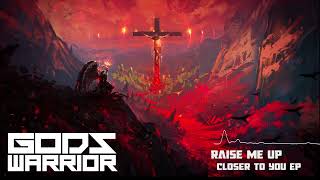 Raise Me Up - Gods Warrior