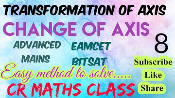 TRANSFORMATION OF AXIS //CHANGE OF AXIS part 8//Advanced, Mains,Eamcet,Bitsat//CR MATHS CLASS