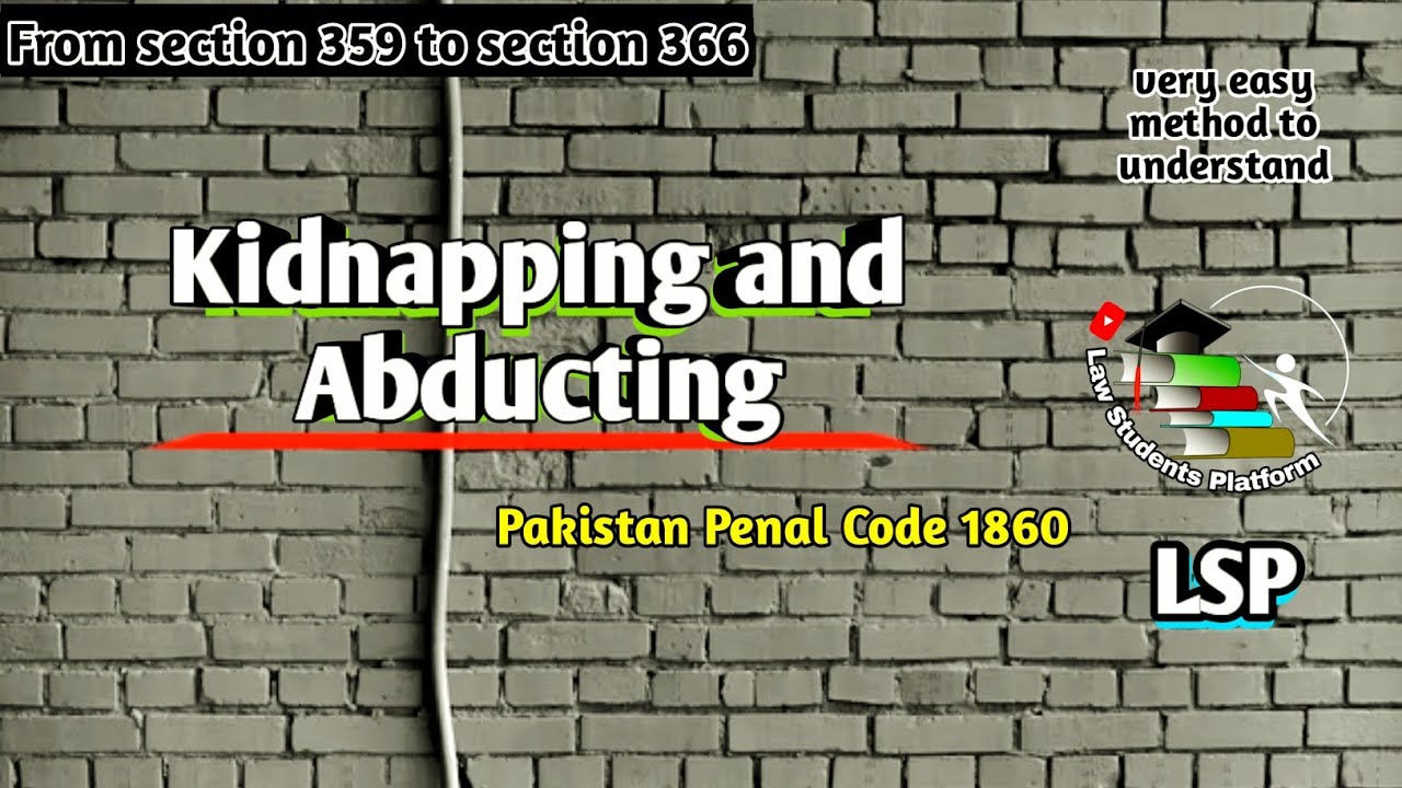 Kidnapping and Abduction | Section 359 to 366 | Pakistan Penal Code 1860 | LSP Law Students Platform