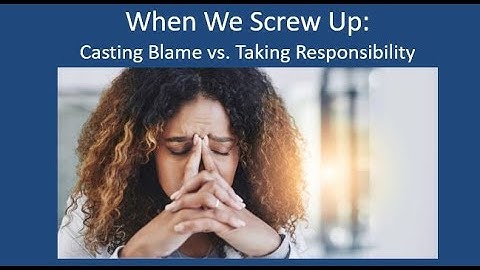 Casting Blame vs. Taking Responsibility