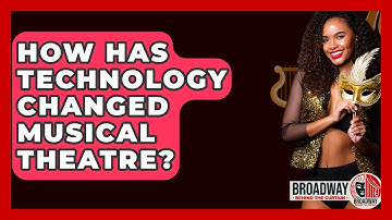 How Has Technology Changed Musical Theatre? - Broadway Behind The Curtain