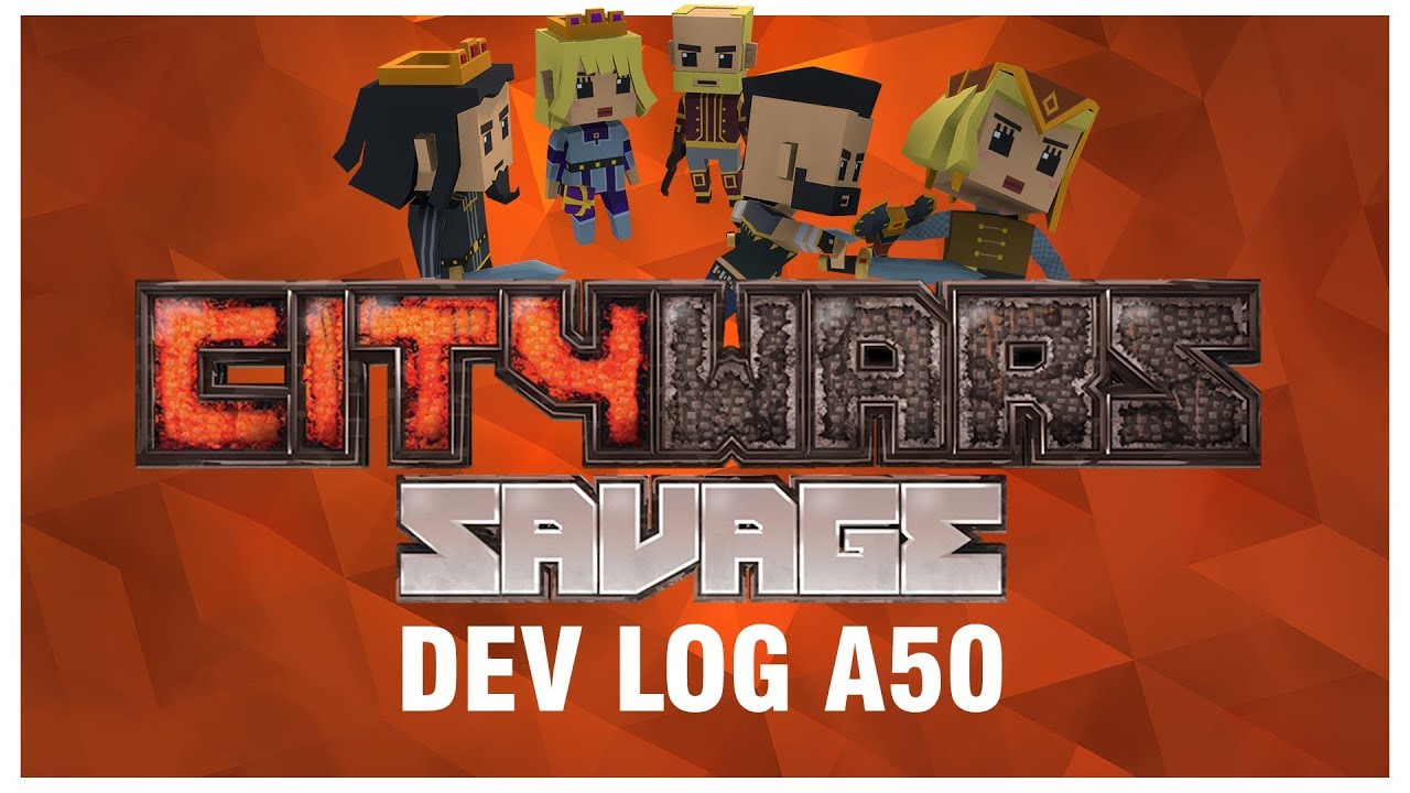 Citywars Savage Dev Log A50 2018-06-13