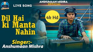 4k hd | Dil Hai ki Manta Nahin | #Anshumaan Mishra | Live video |90's romantic song