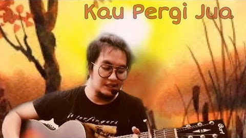 KAU PERGI JUA - ADAM AHMAD ( AKUSTIK COVER)