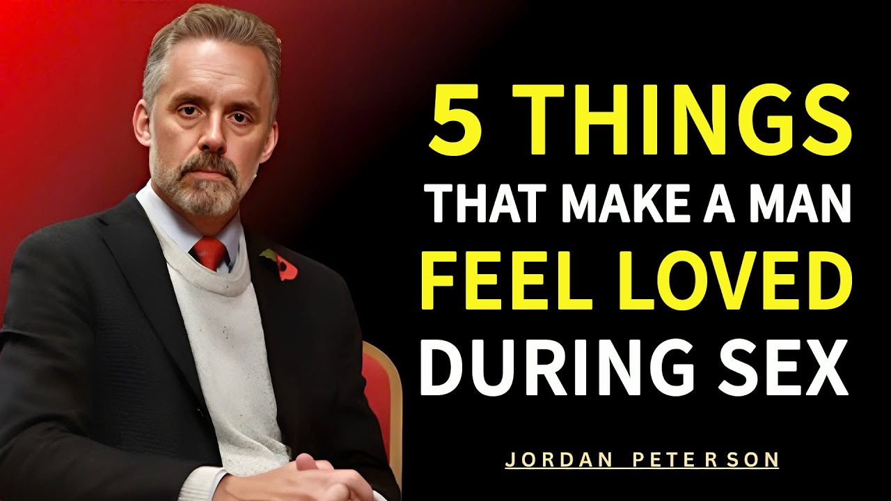 5 Things That Make a Man Feel Deeply Loved During Intimacy | Jordan Peterson
