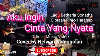 Aku Ingin Cinta Yang Nyata-Lagu  Betharia Sonatha,  Cipt. Rinto Harahap | Cover by Nelwan Nainggolan